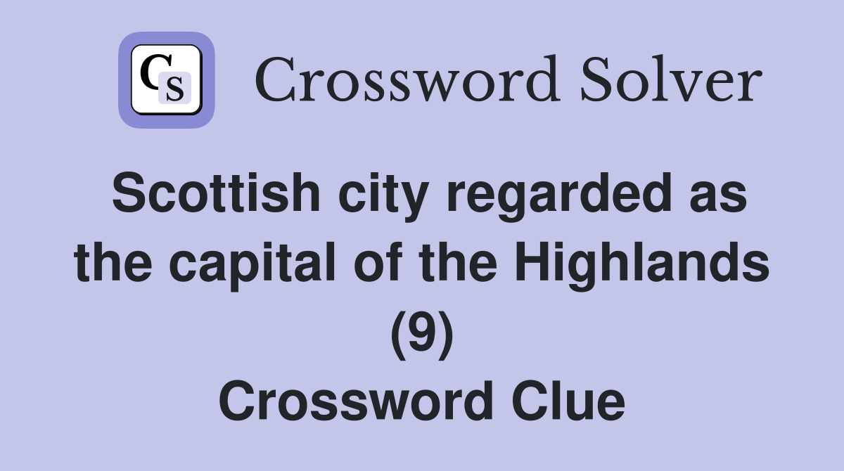 Scottish city regarded as the capital of the Highlands (9) Crossword